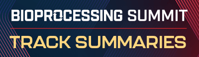 Bioprocessing Summit Track Summaries